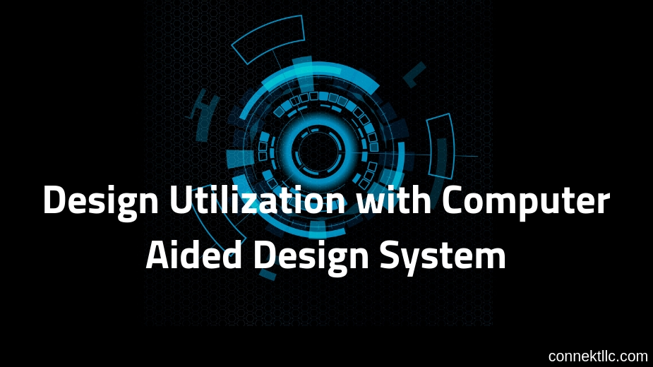 DesignUtilizationwithComputerAidedDesignSystem